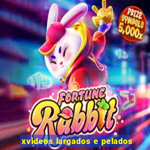 xvideos largados e pelados